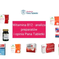 Różne preparaty z witaminą B12, analiza i opinia Pana Tabletki. Na co pomaga B12?