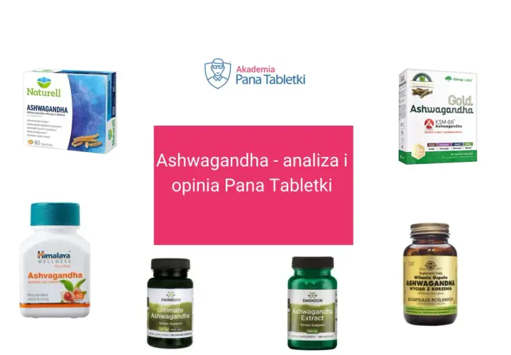 Różne suplementy z ashwagandhą: Naturell, Olimp Gold, Himalaya, Swanson, Solgar. Analiza i opinia Pana Tabletki.