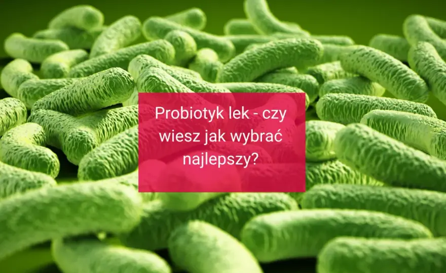 Probiotyk lek – czy zawsze działa? Różnice i wskazania!